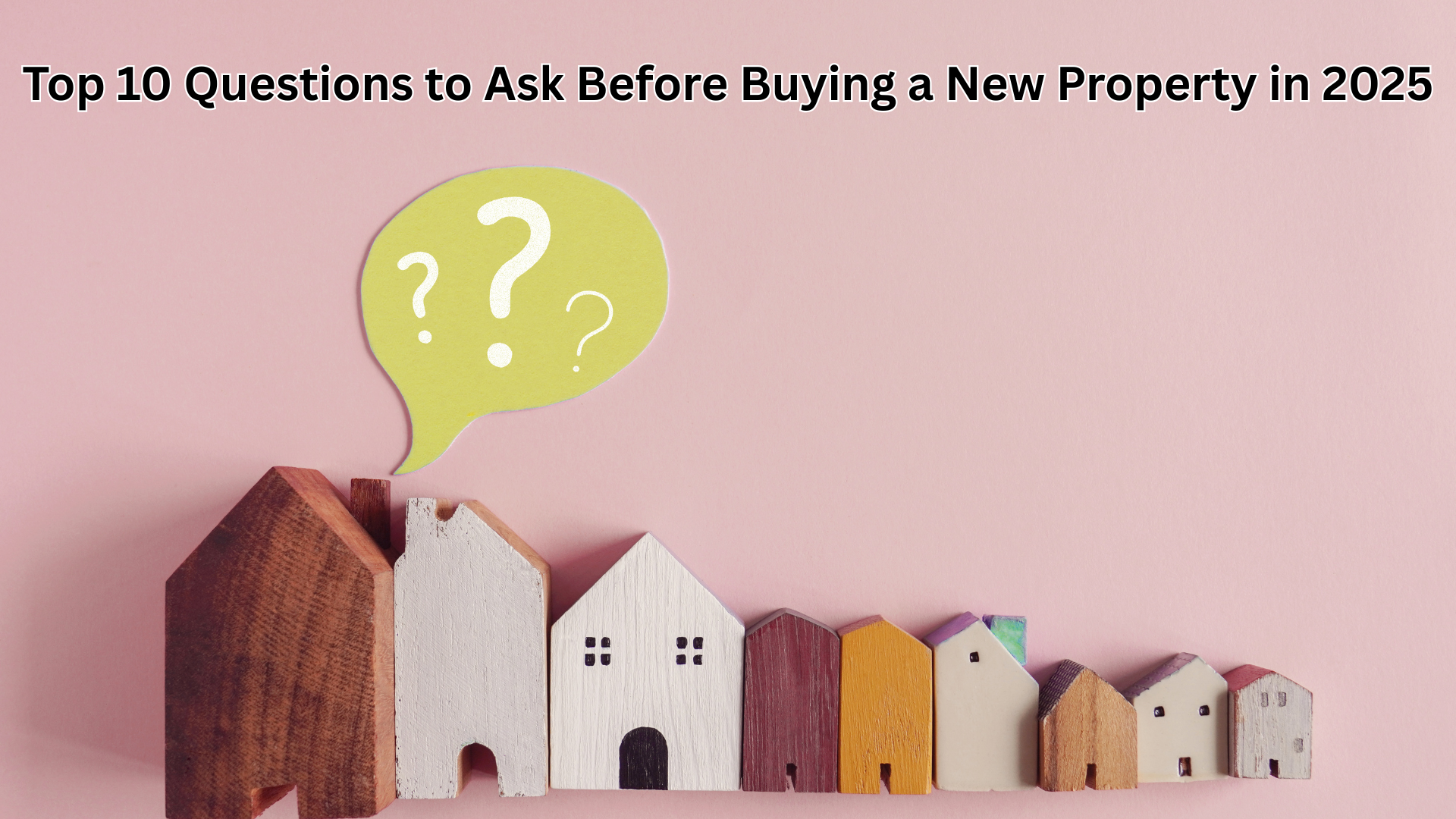 Top Questions to Ask Before Buying a New Property in 2025