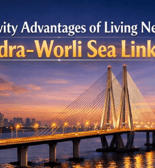 Connectivity Advantages of Living Near Bandra–Worli Sea Link